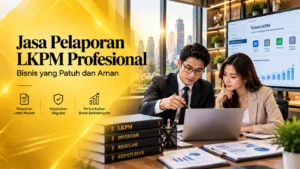 Jasa Pelaporan LKPM profesional untuk kegiatan penanaman modal